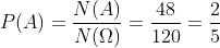 P(A)=\frac{N(A)}{N(\Omega )}=\frac{48}{120}=\frac{2}{5}