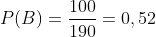 P(B)=\displaystyle\frac{100}{190}=0,52