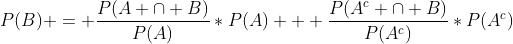 gif.latex?P(B)%20=%20\frac{P(A%20\cap%20B)}{P(A)}*P(A)%20+%20\frac{P(A^c%20\cap%20B)}{P(A^c)}*P(A^c)