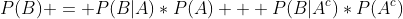 gif.latex?P(B)%20=%20P(B|A)*P(A)%20+%20P(B|A^c)*P(A^c)
