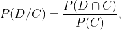 P(D/C)=\frac{P(D\cap C)}{P(C)},