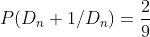 P(D_n+1/D_n) =\frac{2}{9}
