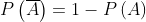 P\left ( \overline{A} \right )= 1-P\left ( A \right )