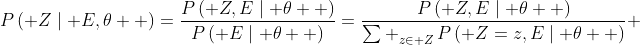 P\left( Z\mid E,\theta  \right)=\frac{P\left( Z,E\mid \theta  \right)}{P\left( E\mid \theta  \right)}=\frac{P\left( Z,E\mid \theta  \right)}{\mathop{\sum }_{z\in Z}P\left( Z=z,E\mid \theta  \right)} 