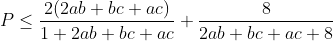 P\leq \frac{2(2ab+bc+ac)}{1+2ab+bc+ac}+\frac{8}{2ab+bc+ac+8}