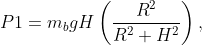 P1= m_{b}gH\left ( \frac{R^{2}}{R^{2}+H^{2}} \right ),