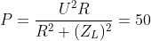 P=\frac{U^{2}R}{R^{2}+(Z_{L})^{2}}=50