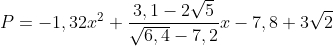 \dpi{80} \fn_jvn \small P=-1,32x^{2}+\frac{3,1-2\sqrt{5}}{\sqrt{6,4}-7,2}x-7,8+3\sqrt{2}