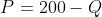 P=200-Q