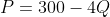 P=300-4Q