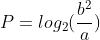P=log_2(\frac{b^2}{a})