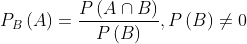 P_{B}\left ( A \right )= \frac{P\left ( A\cap B \right )}{P\left ( B \right )},P\left ( B \right )\neq 0