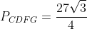 P_{CDFG}=\frac{27\sqrt{3}}{4}