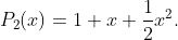 P_2(x)=1+x+\frac{1}{2}x^2.