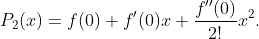 P_2(x)=f(0)+f'(0)x+\frac{f''(0)}{2!}x^2.