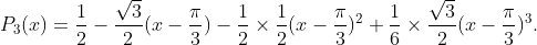 P_3(x)=\frac{1}{2}-\frac{\sqrt{3}}{2}(x-\frac{\pi}{3})-\frac{1}{2}\times\frac{1}{2}(x-\frac{\pi}{3})^2+\frac{1}{6}\times\frac{\sqrt{3}}{2}(x-\frac{\pi}{3})^3.