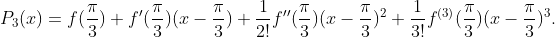 P_3(x)=f(\frac{\pi}{3})+f'(\frac{\pi}{3})(x-\frac{\pi}{3})+\frac{1}{2!}f''(\frac{\pi}{3})(x-\frac{\pi}{3})^2+\frac{1}{3!}f^{(3)}(\frac{\pi}{3})(x-\frac{\pi}{3})^3.