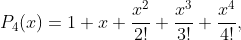 P_4(x)=1+x+\frac{x^2}{2!}+\frac{x^3}{3!}+\frac{x^4}{4!},