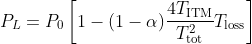 P_L=P_0\left[1-(1-\alpha)\frac{4T_\mathrm{ITM}}{T_\mathrm{tot}^2}T_\mathrm{loss}\right]