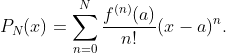 P_N(x)=\sum^N_{n=0}\frac{f^{(n)}(a)}{n!}(x-a)^n.