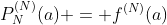 P_N^{(N)}(a) = f^{(N)}(a)