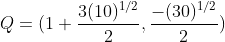 Q = (1+\frac{3(10)^{1/2}}{2}, \frac{-(30)^{1/2}}{2})