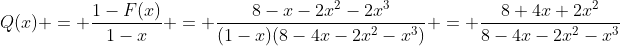 Q(x) = \frac{1-F(x)}{1-x} = \frac{8-x-2x^2-2x^3}{(1-x)(8-4x-2x^2-x^3)} = \frac{8+4x+2x^2}{8-4x-2x^2-x^3}