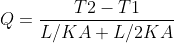 Q=\frac{T2-T1}{L/KA+L/2KA}