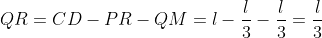 QR=CD-PR-QM=l-\frac{l}{3}-\frac{l}{3}=\frac{l}{3}