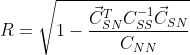 R = \sqrt{1-\frac{\vec{C}_{SN}^T C_{SS}^{-1}\vec{C}_{SN} }{C_{NN}}}