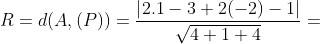 R=d(A,(P))=\frac{\left | 2.1-3+2(-2)-1 \right |}{\sqrt{4+1+4}}=