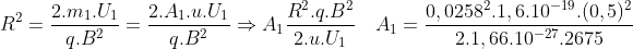 R^2=\frac{2.m_1.U_1}{q.B^2}=\frac{2.A_1.u.U_1}{q.B^2}\Rightarrow A_1\frac{R^2.q.B^2}{2.u.U_1}\quad A_1=\frac{0,0258^2.1,6.10^{-19}.(0,5)^2}{2.1,66.10^{-27}.2675}