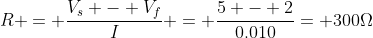 R = frac{V_s - V_f}{I} = frac{5 - 2}{0.010}= 300Omega
