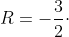 P\left (\frac{2}{3} R \right )= -\frac{3}{2}\cdot \left ( \frac{2}{3}R \right )^3+\frac{3}{2}\left ( \frac{2}{3}R \right )^2\cdot R=-\frac{3}{2}\cdot \frac{8}{27}R^3+\frac{3}{2}\cdot \frac{4}{9}R^2\cdot R