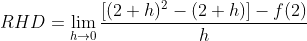 RHD = \lim_{h\rightarrow 0}\frac{[(2+h)^{2}-(2+h)]-f(2)}{h}