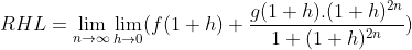 RHL = \lim_{n\rightarrow \infty }\lim_{h\rightarrow 0}(f(1+h)+\frac{g(1+h).(1+h)^{2n}}{1+(1+h)^{2n}})