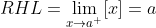 RHL = \lim_{x\rightarrow a^{+}}[x] = a