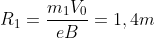 R_{1}=\frac{m_{1}V_{0}}{eB}=1,4m