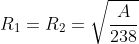 R_{1}=R_{2}=\sqrt{\frac{A}{238}}