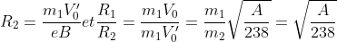 R_{2}=\frac{m_{1}V_{0}^{\prime}}{eB}et\frac{R_{1}}{R_{2}}=\frac{m_{1}V_{0}}{m_{1}V_{0}^{\prime}}=\frac{m_{1}}{m_{2}}\sqrt{\frac{A}{238}}=\sqrt{\frac{A}{238}}