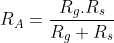 R_{A}=\frac{R_{g}.R_{s}}{R_{g}+R_{s}}