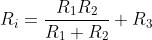R_{i}=\frac{R_{1}R_{2}}{R_{1}+R_{2}}+R_{3}
