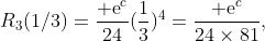 R_3(1/3)=\frac{​{\rm e}^c}{24}(\frac{1}{3})^4=\frac{​{\rm e}^c}{24\times81},