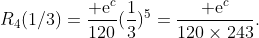 R_4(1/3)=\frac{​{\rm e}^c}{120}(\frac{1}{3})^5=\frac{​{\rm e}^c}{120\times243}.