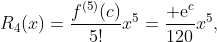 R_4(x)=\frac{f^{(5)}(c)}{5!}x^5=\frac{​{\rm e}^c}{120}x^5,