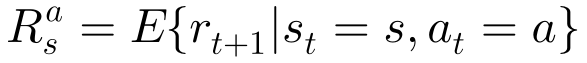 R_s^a=E\{ r_{t+1}\&space;\mid\&space;s_t=s,a_t=a \}