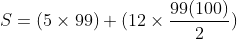 S = (5\times 99) + (12\times \frac{99(100)}{2})