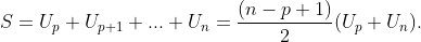 S=U_{p}+U_{p+1}+...+U_{n}=\frac{(n-p+1)}{2}(U_{p}+U_{n}).