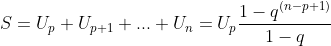 S=U_{p}+U_{p+1}+...+U_{n}=U_{p}\frac{1-q^{(n-p+1)}}{1-q}