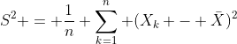 http://latex.codecogs.com/gif.latex?S^2%20=%20\frac{1}{n}%20\sum_{k=1}^{n}%20(X_k%20-%20\bar{X})^2